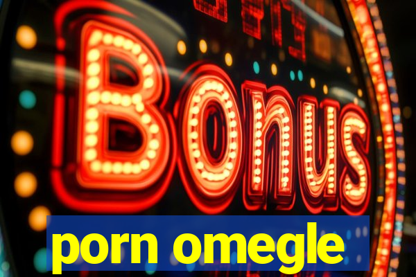 porn omegle